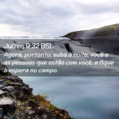 Picture 02 - Juízes 9:32 BSL - Agora, portanto, suba à noite, você e as - Bible Verse Picture