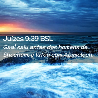 Picture 02 - Juízes 9:39 BSL - Gaal saiu antes dos homens de Shechem, e lutou - Bible Verse Picture