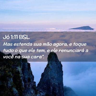 Picture 02 - Jó 1:11 BSL - Mas estenda sua mão agora, e toque tudo o que - Bible Verse Picture