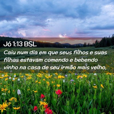 Picture 02 - Jó 1:13 BSL - Caiu num dia em que seus filhos e suas filhas - Bible Verse Picture
