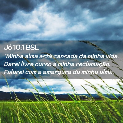 Picture 02 - Jó 10:1 BSL - “Minha alma está cansada da minha vida. Darei - Bible Verse Picture