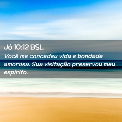 Picture 02 - Jó 10:12 BSL - Você me concedeu vida e bondade amorosa. Sua - Bible Verse Picture