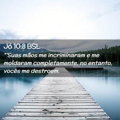 Picture 02 - Jó 10:8 BSL - “'Suas mãos me incriminaram e me moldaram - Bible Verse Picture