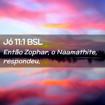 Picture 02 - Jó 11:1 BSL - Então Zophar, o Naamathite, - Bible Verse Picture
