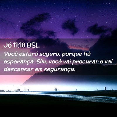 Picture 02 - Jó 11:18 BSL - Você estará seguro, porque há esperança. Sim, - Bible Verse Picture
