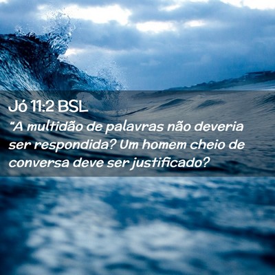 Picture 02 - Jó 11:2 BSL - “A multidão de palavras não deveria ser - Bible Verse Picture