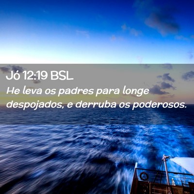 Picture 02 - Jó 12:19 BSL - He leva os padres para longe despojados, e - Bible Verse Picture