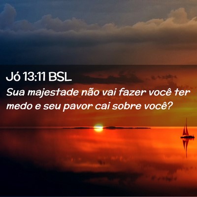 Picture 02 - Jó 13:11 BSL - Sua majestade não vai fazer você ter medo e seu - Bible Verse Picture
