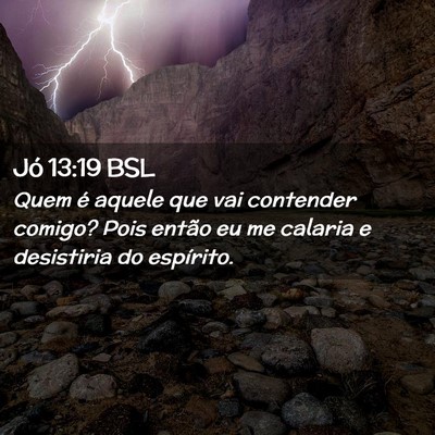 Picture 02 - Jó 13:19 BSL - Quem é aquele que vai contender comigo? Pois - Bible Verse Picture