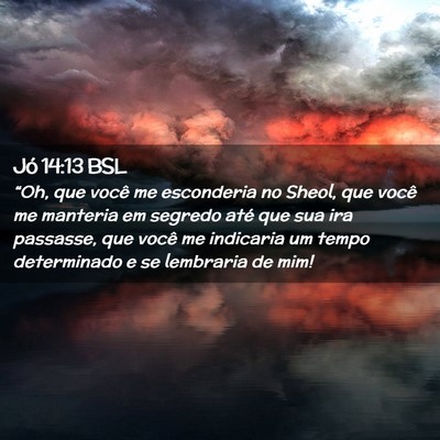 Picture 02 - Jó 14:13 BSL - “Oh, que você me esconderia no Sheol, que - Bible Verse Picture
