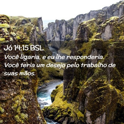 Picture 02 - Jó 14:15 BSL - Você ligaria, e eu lhe responderia. Você teria - Bible Verse Picture