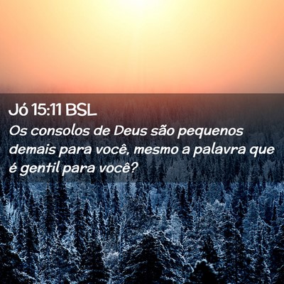 Picture 02 - Jó 15:11 BSL - Os consolos de Deus são pequenos demais para - Bible Verse Picture