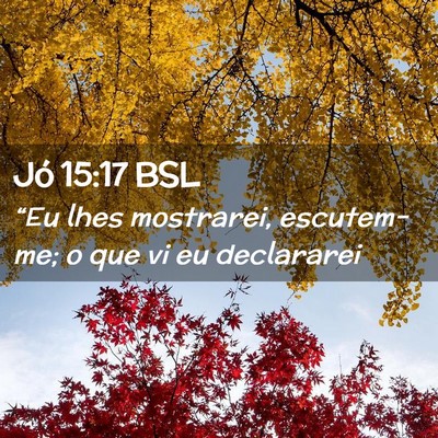 Picture 02 - Jó 15:17 BSL - “Eu lhes mostrarei, escutem-me; o que vi eu - Bible Verse Picture