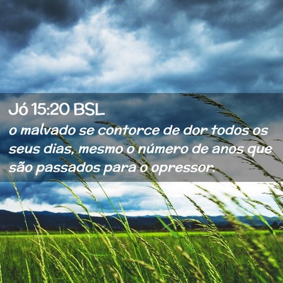 Picture 02 - Jó 15:20 BSL - o malvado se contorce de dor todos os seus dias, - Bible Verse Picture