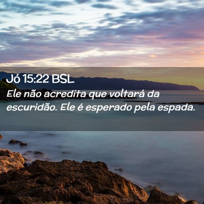 Picture 02 - Jó 15:22 BSL - Ele não acredita que voltará da escuridão. Ele - Bible Verse Picture