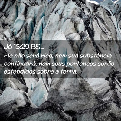 Picture 02 - Jó 15:29 BSL - Ele não será rico, nem sua substância - Bible Verse Picture