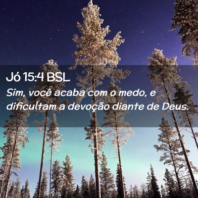 Picture 02 - Jó 15:4 BSL - Sim, você acaba com o medo, e dificultam a - Bible Verse Picture