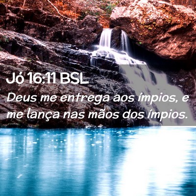 Picture 02 - Jó 16:11 BSL - Deus me entrega aos ímpios, e me lança nas - Bible Verse Picture
