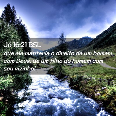 Picture 02 - Jó 16:21 BSL - que ele manteria o direito de um homem com Deus, - Bible Verse Picture