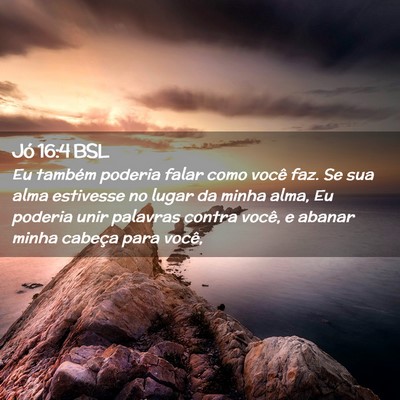 Picture 02 - Jó 16:4 BSL - Eu também poderia falar como você faz. Se sua - Bible Verse Picture