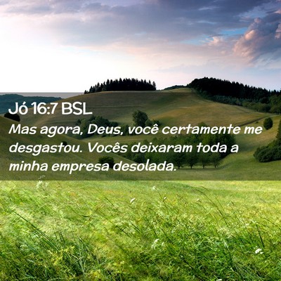 Picture 02 - Jó 16:7 BSL - Mas agora, Deus, você certamente me desgastou. - Bible Verse Picture