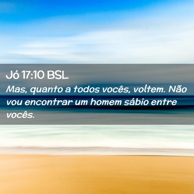 Picture 02 - Jó 17:10 BSL - Mas, quanto a todos vocês, voltem. Não vou - Bible Verse Picture