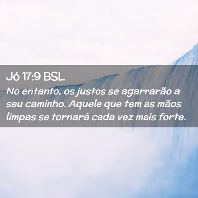 Picture 02 - Jó 17:9 BSL - No entanto, os justos se agarrarão a seu - Bible Verse Picture
