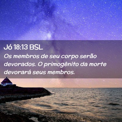 Picture 02 - Jó 18:13 BSL - Os membros de seu corpo serão devorados. O - Bible Verse Picture