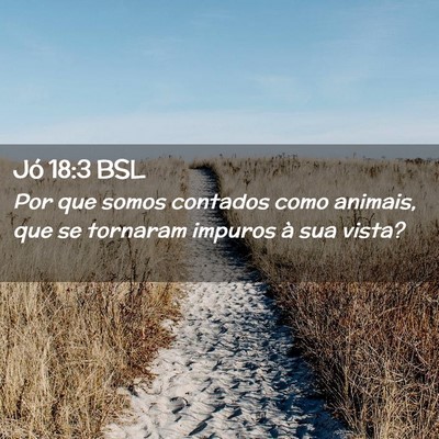 Picture 02 - Jó 18:3 BSL - Por que somos contados como animais, que se - Bible Verse Picture