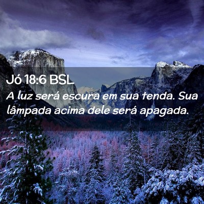 Picture 02 - Jó 18:6 BSL - A luz será escura em sua tenda. Sua lâmpada - Bible Verse Picture