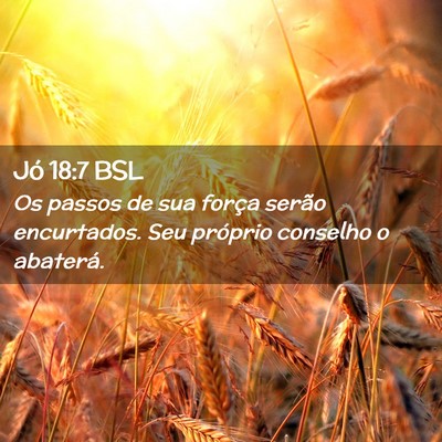 Picture 02 - Jó 18:7 BSL - Os passos de sua força serão encurtados. Seu - Bible Verse Picture