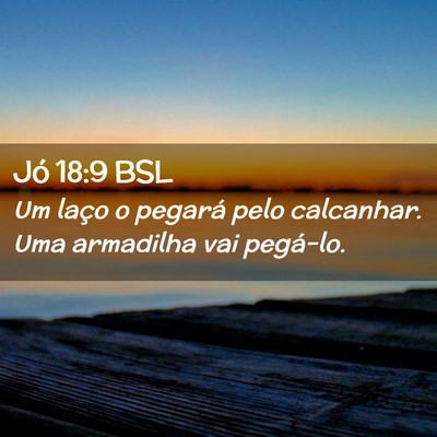 Picture 02 - Jó 18:9 BSL - Um laço o pegará pelo calcanhar. Uma armadilha - Bible Verse Picture