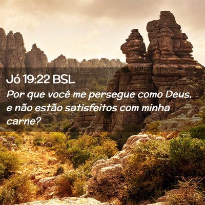 Picture 02 - Jó 19:22 BSL - Por que você me persegue como Deus, e não - Bible Verse Picture