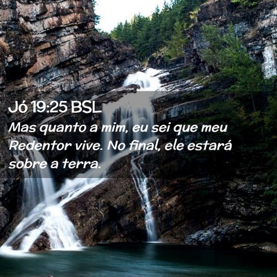 Picture 02 - Jó 19:25 BSL - Mas quanto a mim, eu sei que meu Redentor vive. - Bible Verse Picture