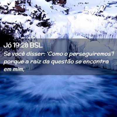 Picture 02 - Jó 19:28 BSL - Se você disser: 'Como o perseguiremos'! porque a - Bible Verse Picture