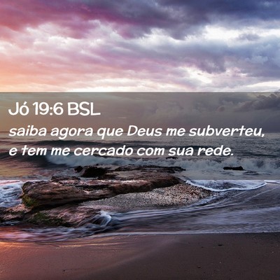 Picture 02 - Jó 19:6 BSL - saiba agora que Deus me subverteu, e tem me - Bible Verse Picture