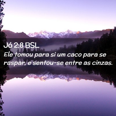 Picture 02 - Jó 2:8 BSL - Ele tomou para si um caco para se raspar, e - Bible Verse Picture
