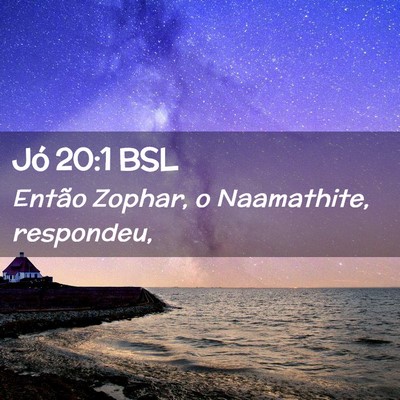 Picture 02 - Jó 20:1 BSL - Então Zophar, o Naamathite, - Bible Verse Picture