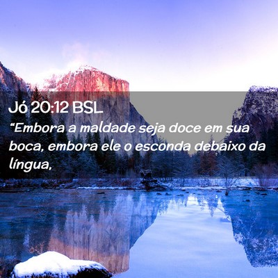 Picture 02 - Jó 20:12 BSL - “Embora a maldade seja doce em sua boca, embora - Bible Verse Picture