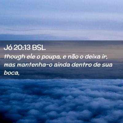 Picture 02 - Jó 20:13 BSL - though ele o poupa, e não o deixa ir, mas - Bible Verse Picture