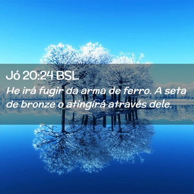 Picture 02 - Jó 20:24 BSL - He irá fugir da arma de ferro. A seta de bronze - Bible Verse Picture