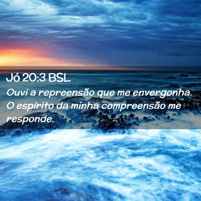 Picture 02 - Jó 20:3 BSL - Ouvi a repreensão que me envergonha. O espírito - Bible Verse Picture