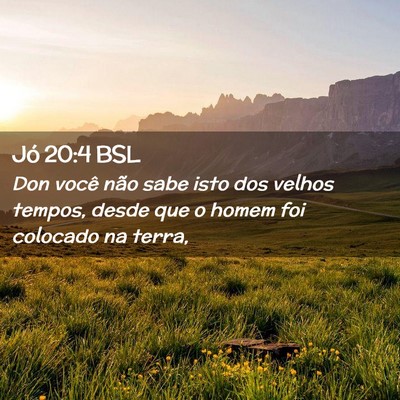 Picture 02 - Jó 20:4 BSL - Don você não sabe isto dos velhos tempos, desde - Bible Verse Picture