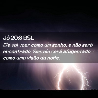 Picture 02 - Jó 20:8 BSL - Ele vai voar como um sonho, e não será - Bible Verse Picture