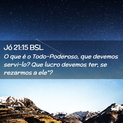 Picture 02 - Jó 21:15 BSL - O que é o Todo-Poderoso, que devemos servi-lo? - Bible Verse Picture