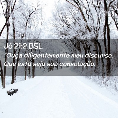Picture 02 - Jó 21:2 BSL - “Ouça diligentemente meu discurso. Que esta - Bible Verse Picture