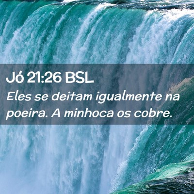 Picture 02 - Jó 21:26 BSL - Eles se deitam igualmente na poeira. A minhoca os - Bible Verse Picture