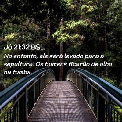 Picture 02 - Jó 21:32 BSL - No entanto, ele será levado para a sepultura. Os - Bible Verse Picture