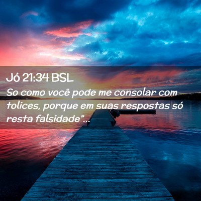 Picture 02 - Jó 21:34 BSL - So como você pode me consolar com tolices, - Bible Verse Picture
