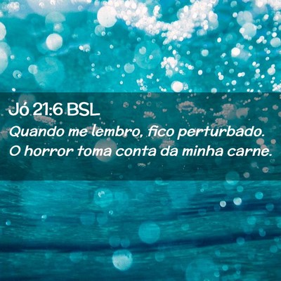 Picture 02 - Jó 21:6 BSL - Quando me lembro, fico perturbado. O horror toma - Bible Verse Picture